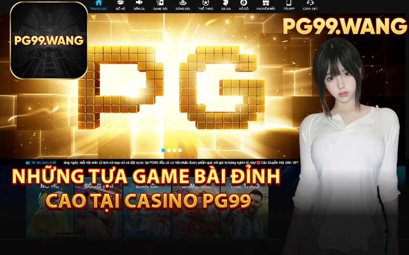 Những Tựa Game Bài Đỉnh Cao Tại Casino PG99