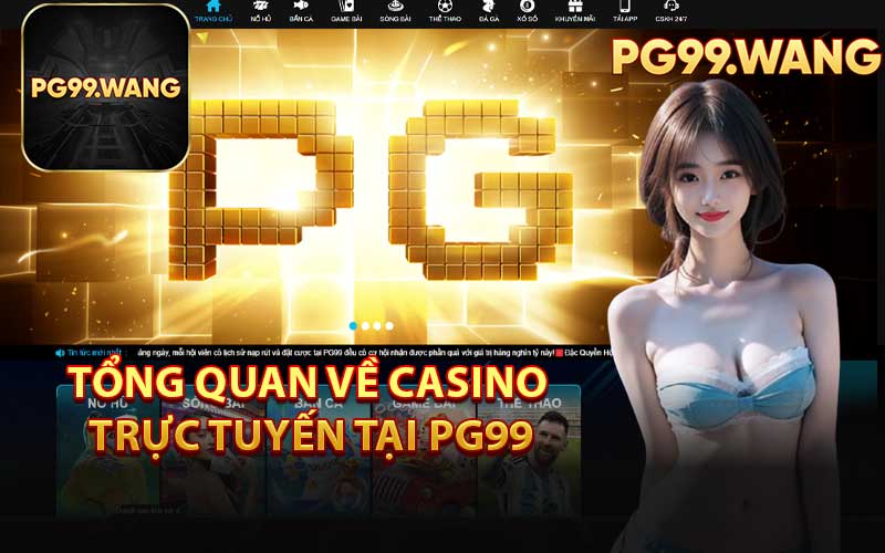 Tổng Quan Về Casino Trực Tuyến Tại PG99
