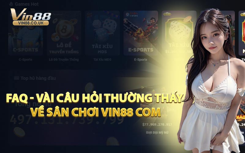 FAQ vài câu hỏi thường thấy về sân chơi VIN88 Com